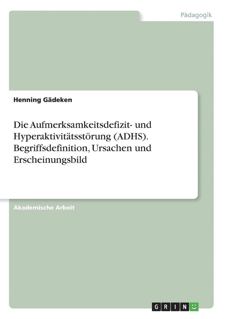 Die Aufmerksamkeitsdefizit- und Hyperaktivittsstrung (ADHS). Begriffsdefinition, Ursachen und Erscheinungsbild 1