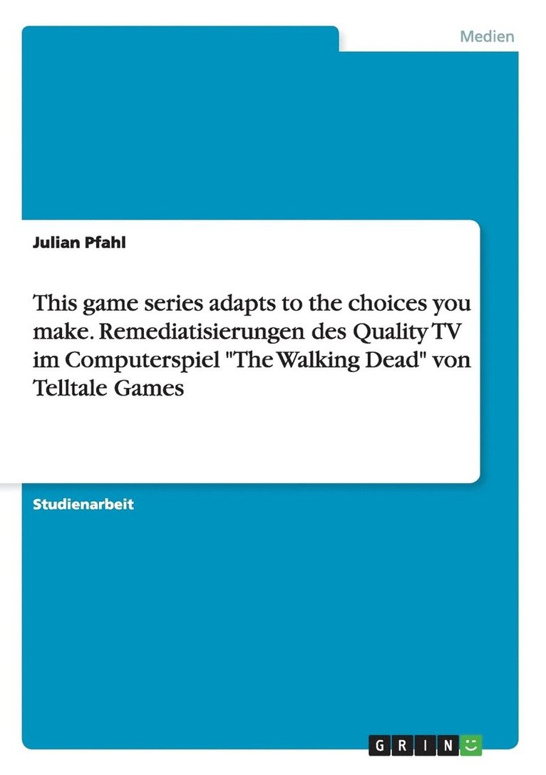 This game series adapts to the choices you make. Remediatisierungen des Quality TV im Computerspiel The Walking Dead von Telltale Games 1