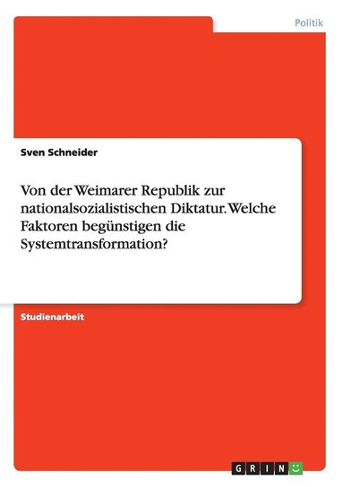 bokomslag Von der Weimarer Republik zur nationalsozialistischen Diktatur. Welche Faktoren begünstigen die Systemtransformation?