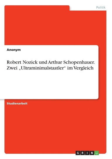 bokomslag Robert Nozick und Arthur Schopenhauer. Zwei &quot;Ultraminimalstaatler&quot; im Vergleich