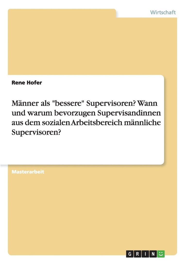 Rene Hofer - Männer als "bessere" Supervisoren? Wann und warum bevorzugen Supervisandinnen aus dem sozialen Arbeitsbereich männliche Supervisoren?, Häftad