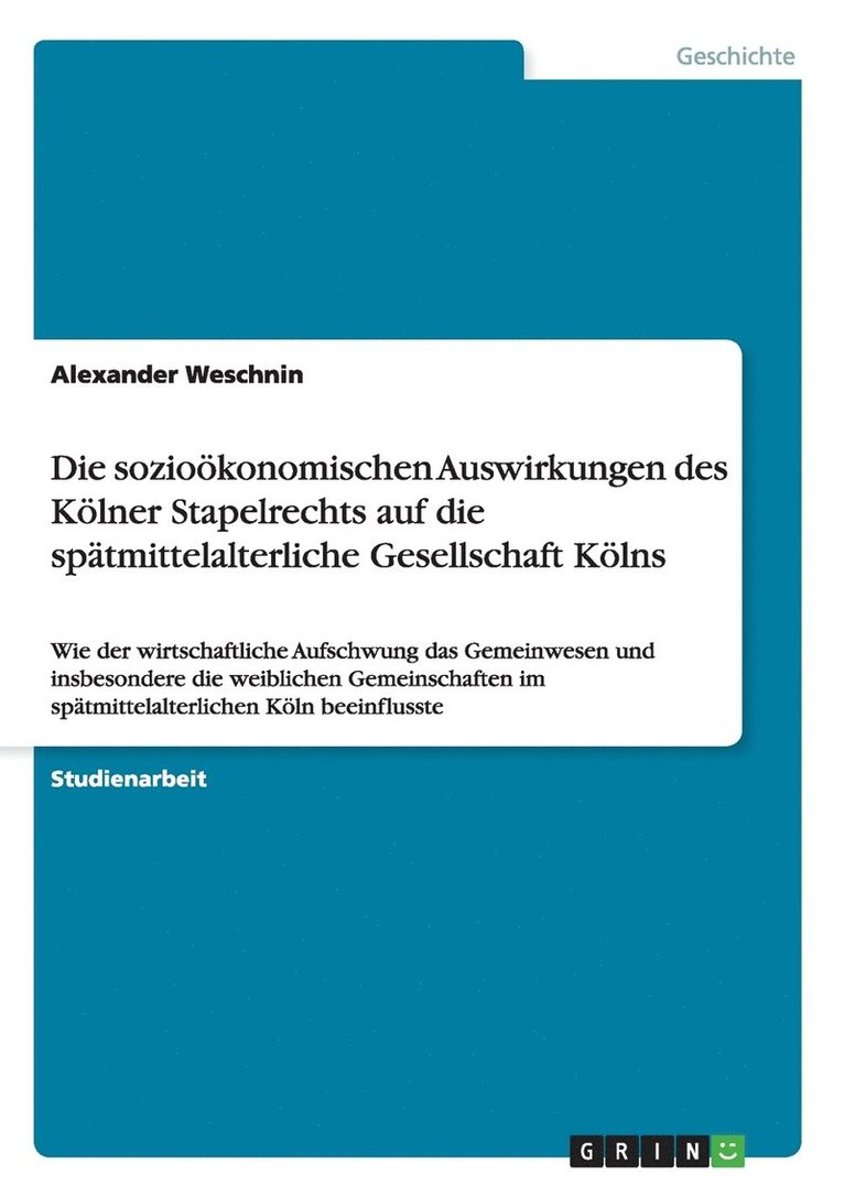 Die soziooekonomischen Auswirkungen des Koelner Stapelrechts auf die spatmittelalterliche Gesellschaft Koelns 1