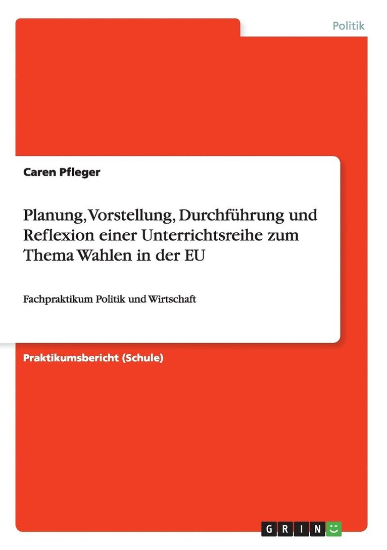 Planung, Vorstellung, Durchfuhrung und Reflexion einer Unterrichtsreihe zum Thema Wahlen in der EU 1