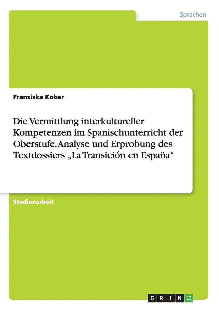 Franziska Kober - Vermittlung interkultureller Kompetenzen im Spanischunterricht der Oberstufe. Analyse und Erprobung des Textdossiers "La Transición en España", Häftad