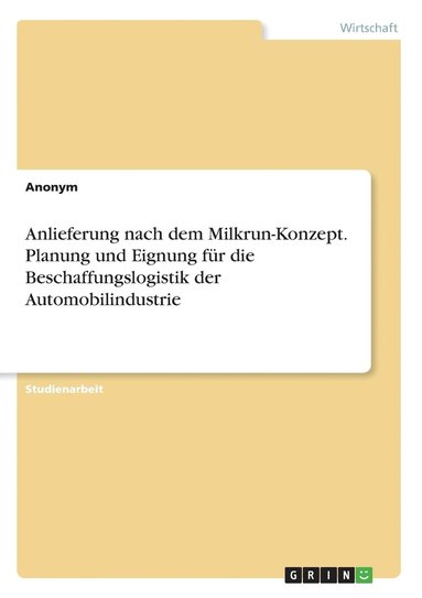 bokomslag Anlieferung nach dem Milkrun-Konzept. Planung und Eignung fr die Beschaffungslogistik der Automobilindustrie