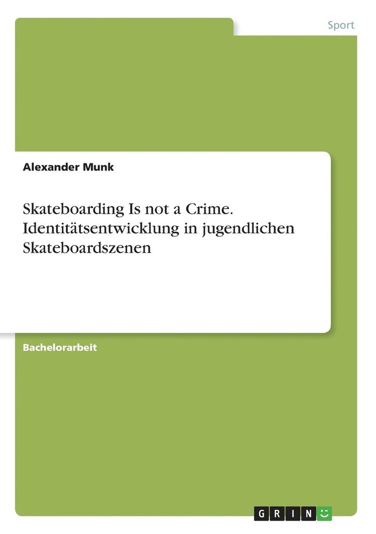 Skateboarding Is not a Crime. Identittsentwicklung in jugendlichen Skateboardszenen 1