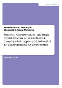 bokomslag Synthesis, Characterization, and Single Crystal Structure of 4-(3-methoxy-4-(prop-2-yn-1-yloxy)phenyl)-2,6-dimethyl-1,4-dihydropyridine-3,5-dicarbonitrile