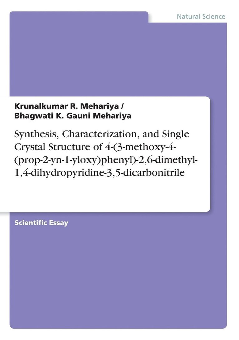 Synthesis, Characterization, and Single Crystal Structure of 4-(3-methoxy-4-(prop-2-yn-1-yloxy)phenyl)-2,6-dimethyl-1,4-dihydropyridine-3,5-dicarbonitrile 1