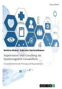 bokomslag Supervision Und Coaching Im Spannungsfeld Gesundheit. Gesundheitsfordernde Fuhrung Und Organisationen