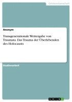bokomslag Transgenerationale Weitergabe von Traumata. Das Trauma der Überlebenden des Holocausts