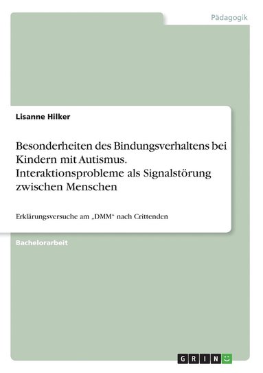 bokomslag Besonderheiten des Bindungsverhaltens bei Kindern mit Autismus. Interaktionsprobleme als Signalstrung zwischen Menschen