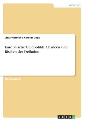 Lisa Friedrich, Karolin Vogt - Europäische Geldpolitik. Chancen und Risiken der Deflation, Häftad