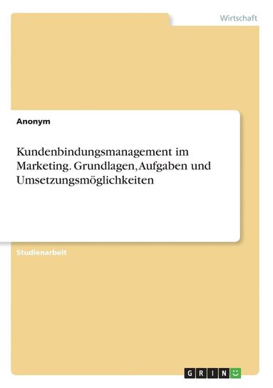 bokomslag Kundenbindungsmanagement im Marketing. Grundlagen, Aufgaben und Umsetzungsmglichkeiten