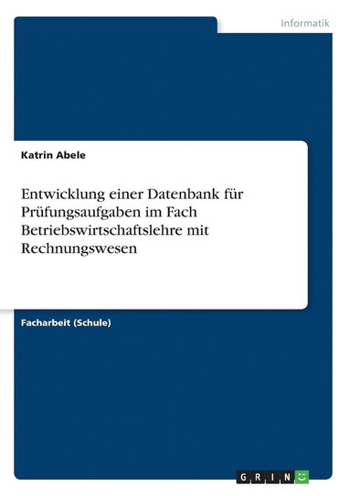 bokomslag Entwicklung einer Datenbank fr Prfungsaufgaben im Fach Betriebswirtschaftslehre mit Rechnungswesen