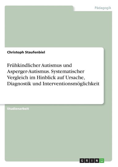 bokomslag Frühkindlicher Autismus und Asperger-Autismus. Systematischer Vergleich im Hinblick auf Ursache, Diagnostik und Interventionsmöglichkeit