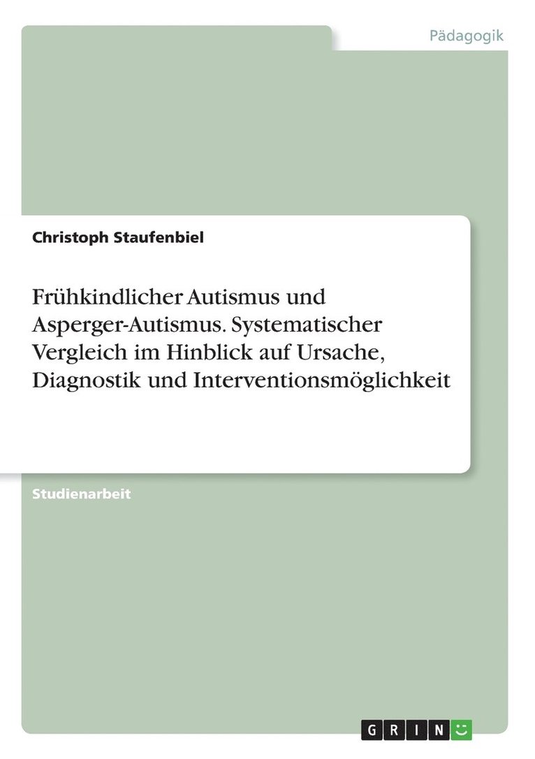 Christoph Staufenbiel - Frühkindlicher Autismus und Asperger-Autismus. Systematischer Vergleich im Hinblick auf Ursache, Diagnostik und Interventionsmöglichkeit, Häftad