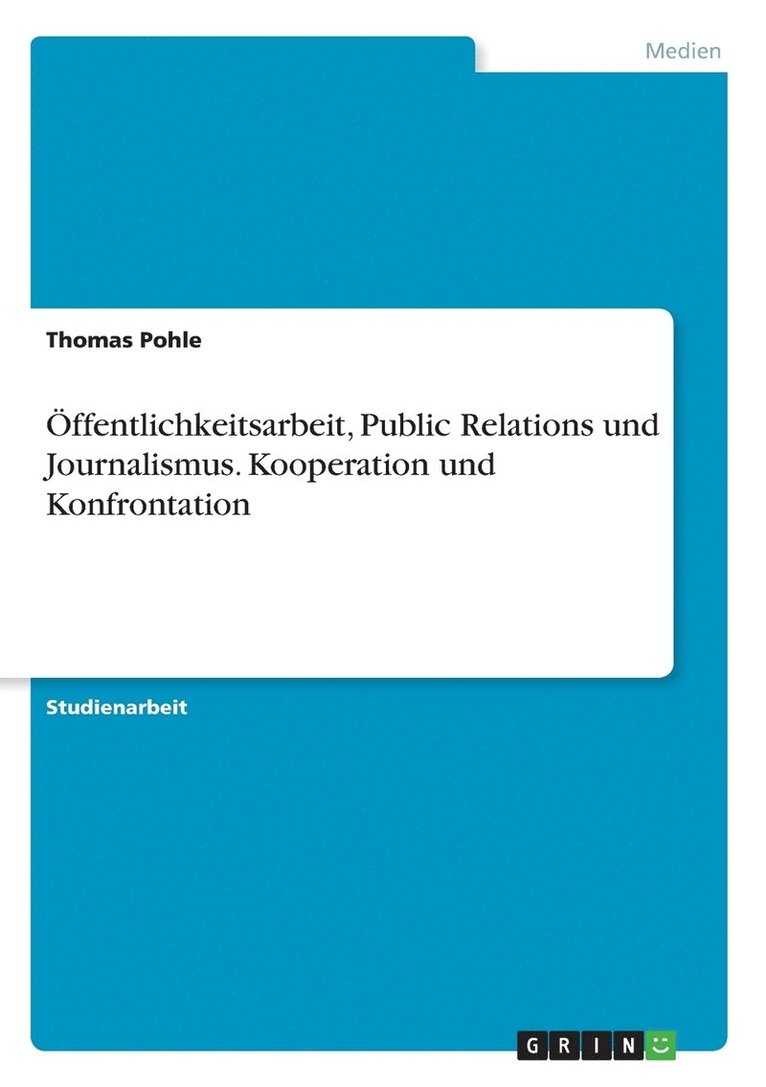 OEffentlichkeitsarbeit, Public Relations und Journalismus. Kooperation und Konfrontation 1