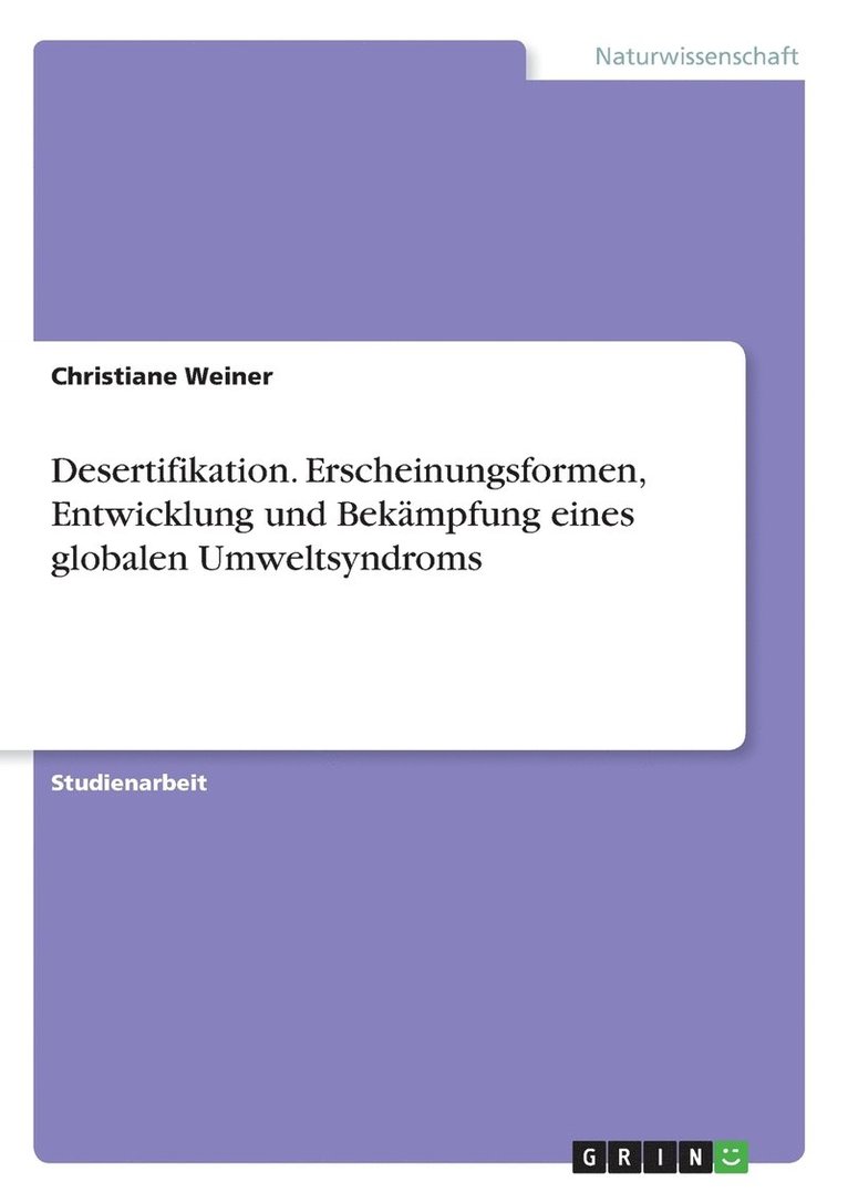 Desertifikation. Erscheinungsformen, Entwicklung und Bekampfung eines globalen Umweltsyndroms 1