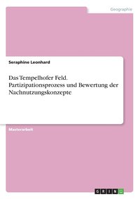 bokomslag Das Tempelhofer Feld. Partizipationsprozess und Bewertung der Nachnutzungskonzepte
