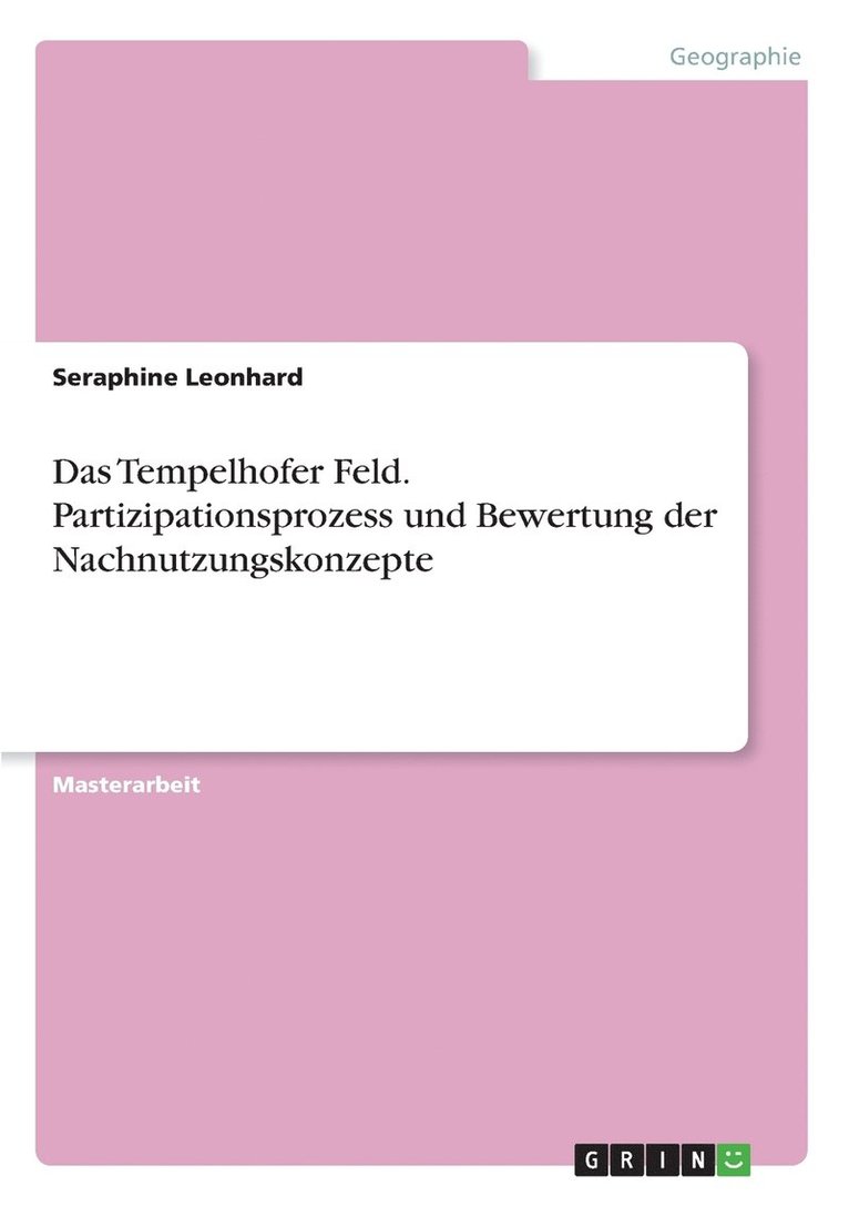Das Tempelhofer Feld. Partizipationsprozess und Bewertung der Nachnutzungskonzepte 1