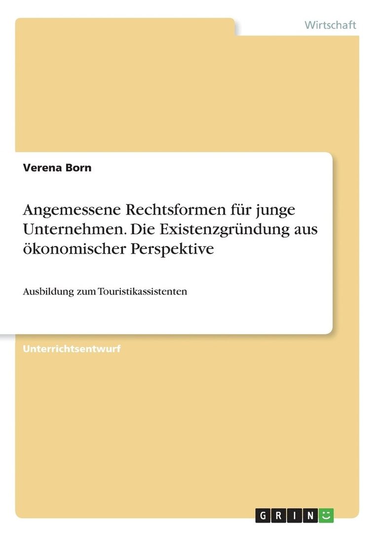 Angemessene Rechtsformen fr junge Unternehmen. Die Existenzgrndung aus konomischer Perspektive 1