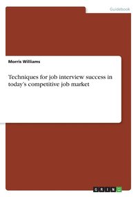 bokomslag Techniques for job interview success in today's competitive job market