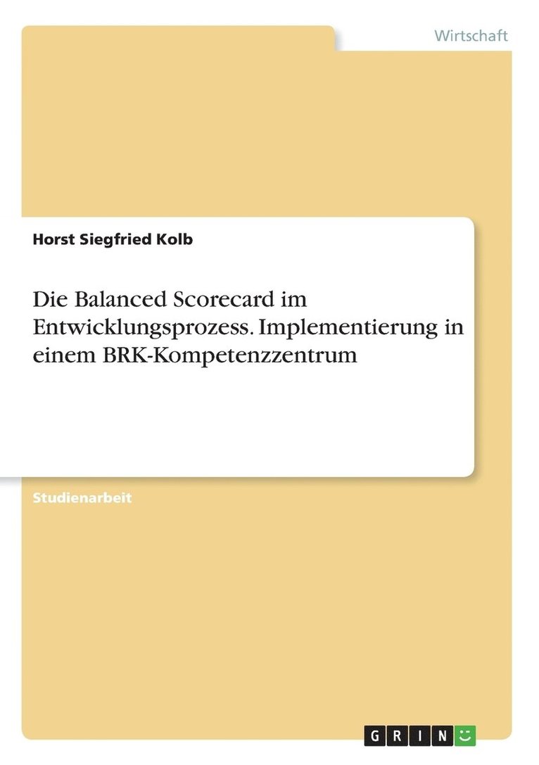 Die Balanced Scorecard im Entwicklungsprozess. Implementierung in einem BRK-Kompetenzzentrum 1