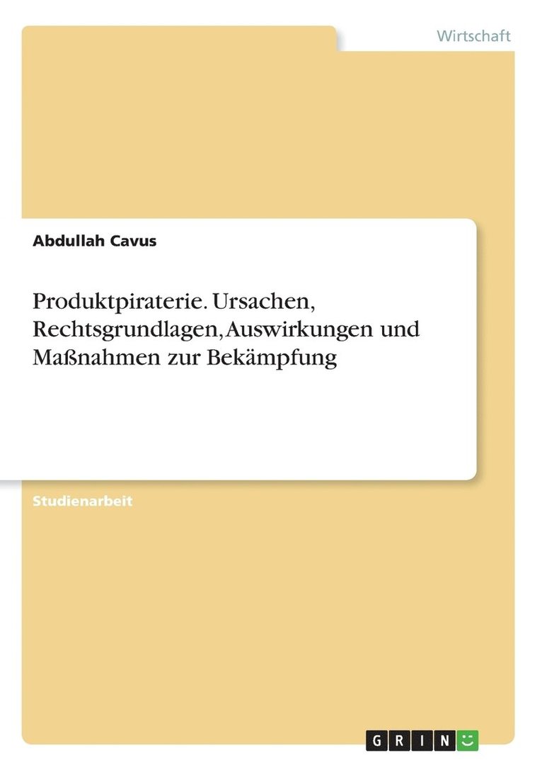 Abdullah Cavus - Produktpiraterie. Ursachen, Rechtsgrundlagen, Auswirkungen und Maßnahmen zur Bekämpfung, Häftad