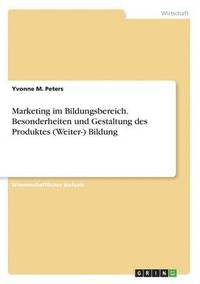 bokomslag Marketing im Bildungsbereich. Besonderheiten und Gestaltung des Produktes (Weiter-) Bildung