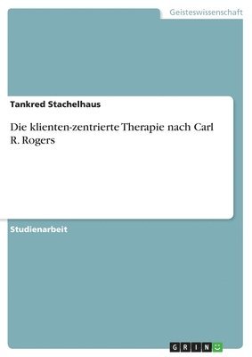 bokomslag Die Klienten-Zentrierte Therapie Nach Carl R. Rogers