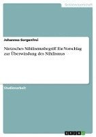 bokomslag Nietzsches Nihilismusbegriff. Ein Vorschlag zur Überwindung des Nihilismus