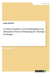 bokomslag A Critical Analysis of Crowdfunding as an Alternative Form of Financing for Startups in Europe