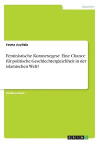 bokomslag Feministische Koranexegese. Eine Chance fr politische Geschlechtergleichheit in der islamischen Welt?