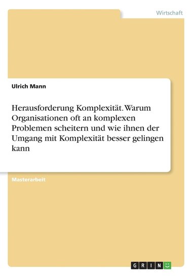 bokomslag Herausforderung Komplexität. Warum Organisationen oft an komplexen Problemen scheitern und wie ihnen der Umgang mit Komplexität besser gelingen kann