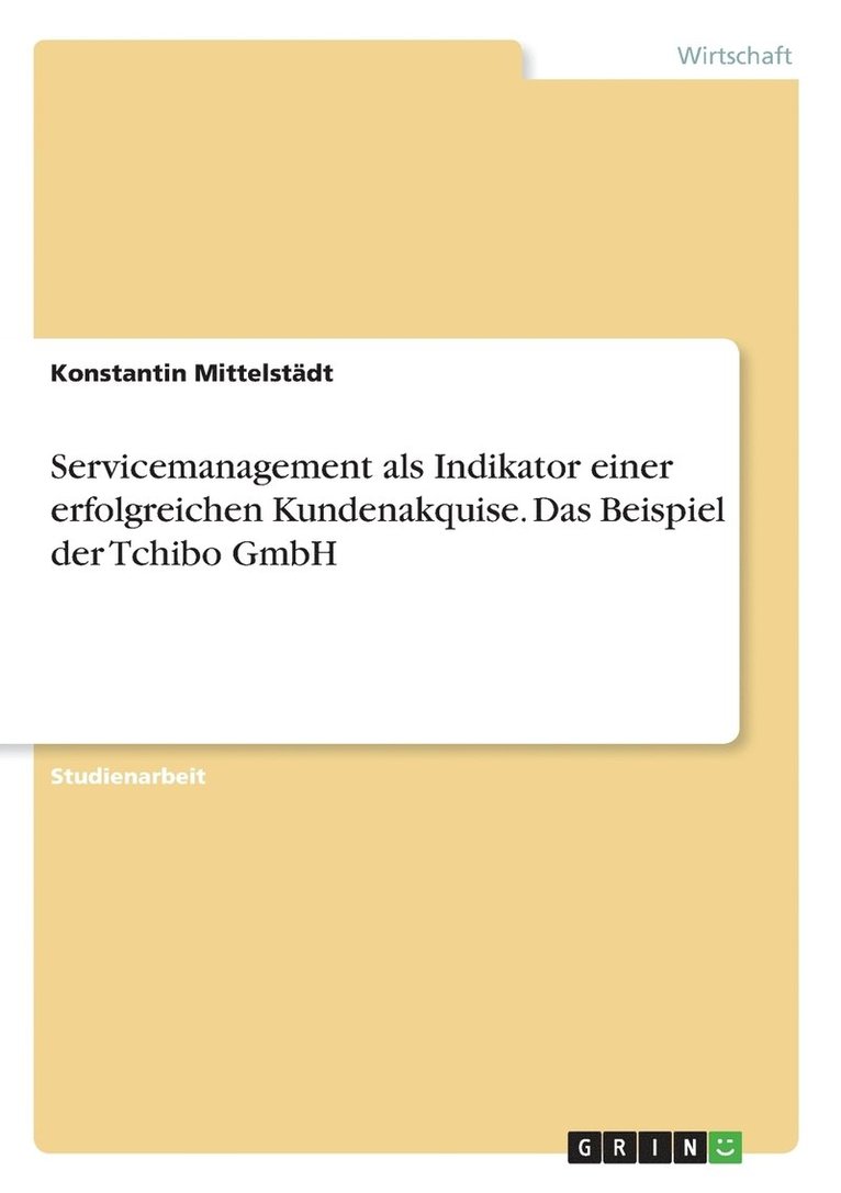 Servicemanagement als Indikator einer erfolgreichen Kundenakquise. Das Beispiel der Tchibo GmbH 1