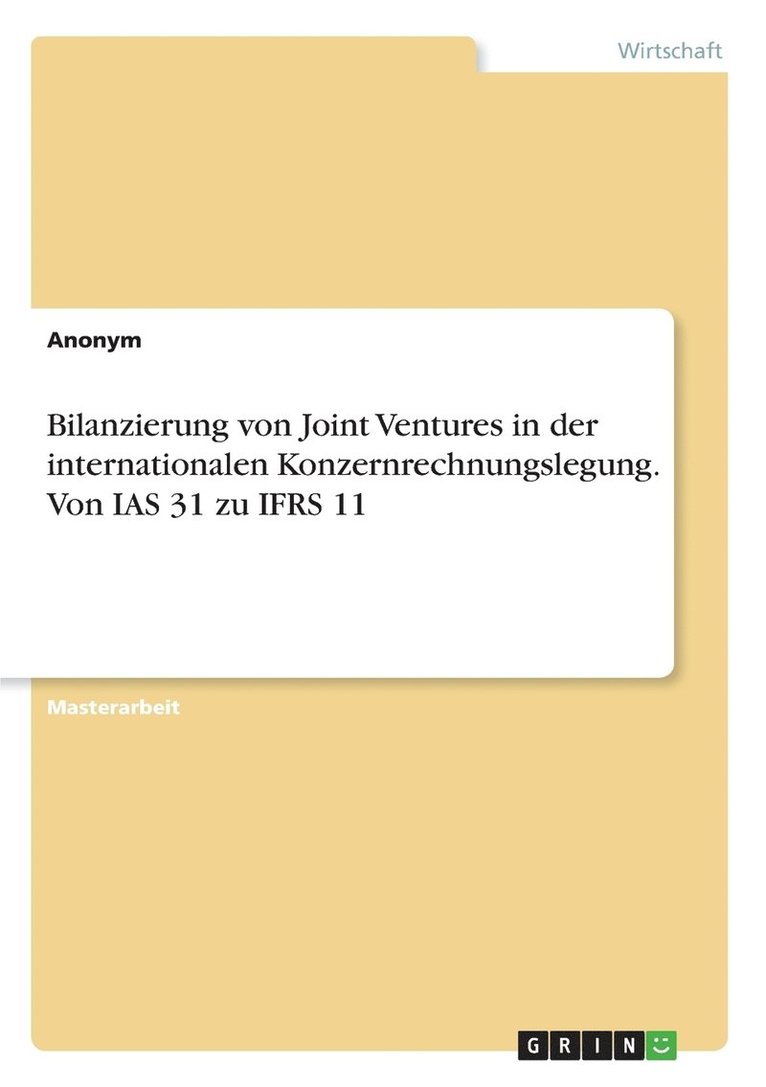 Bilanzierung von Joint Ventures in der internationalen Konzernrechnungslegung. Von IAS 31 zu IFRS 11 1