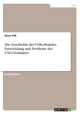 Die Geschichte des Vlkerbundes. Entwicklung und Probleme des UNO-Vorlufers 1