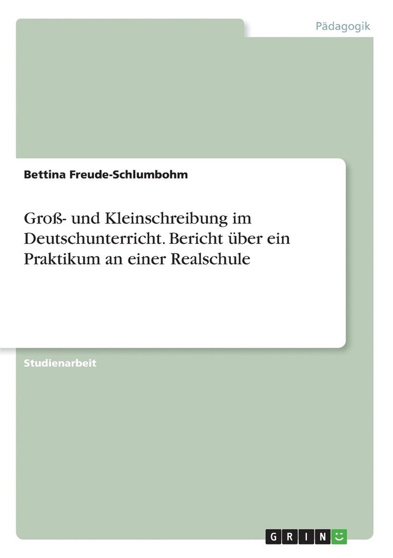 Groß- und Kleinschreibung im Deutschunterricht. Bericht über ein Praktikum an einer Realschule 1