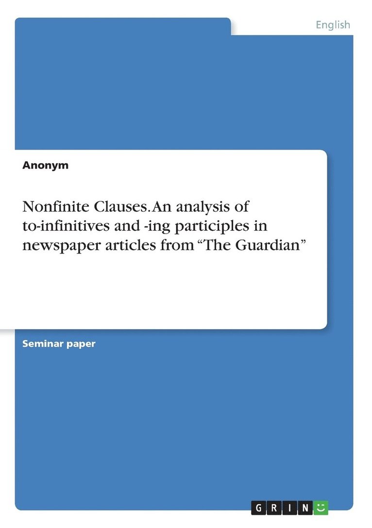 Nonfinite Clauses. An analysis of to-infinitives and -ing participles in newspaper articles from &quot;The Guardian&quot; 1