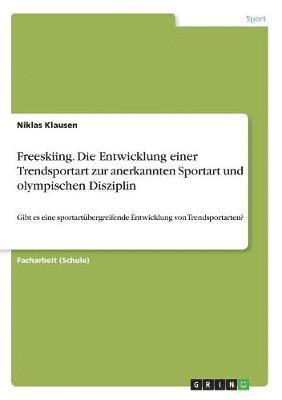 Freeskiing. Die Entwicklung einer Trendsportart zur anerkannten Sportart und olympischen Disziplin 1