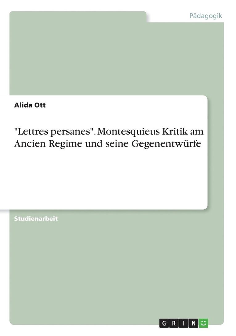 &quot;Lettres persanes&quot;. Montesquieus Kritik am Ancien Regime und seine Gegenentwrfe 1