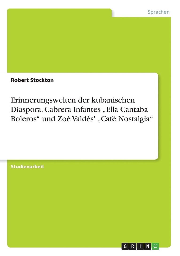 Robert Stockton - Erinnerungswelten der kubanischen Diaspora. Cabrera Infantes "Ella Cantaba Boleros" und Zoé Valdés' "Café Nostalgia", Häftad