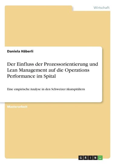 bokomslag Einfluss der Prozessorientierung und Lean Management auf die Operations Performance im Spital