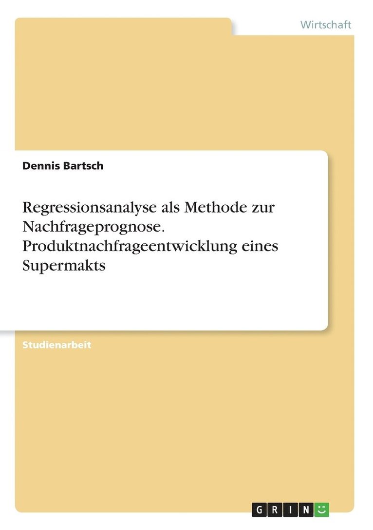 Dennis Bartsch - Regressionsanalyse als Methode zur Nachfrageprognose. Produktnachfrageentwicklung eines Supermakts, Häftad