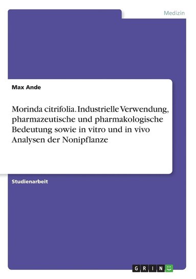 bokomslag Morinda citrifolia. Industrielle Verwendung, pharmazeutische und pharmakologische Bedeutung sowie in vitro und in vivo Analysen der Nonipflanze