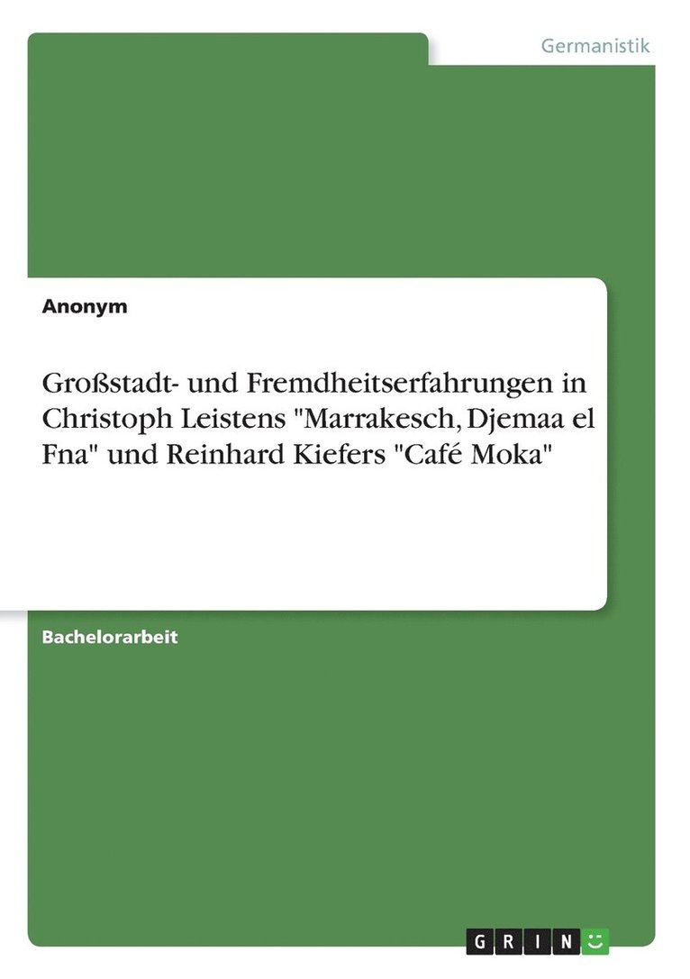 Grossstadt- und Fremdheitserfahrungen in Christoph Leistens Marrakesch, Djemaa el Fna und Reinhard Kiefers Cafe Moka 1