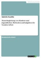 bokomslag Trauerbegleitung von Kindern und Jugendlichen. Methoden und Aufgaben der Sozialen Arbeit