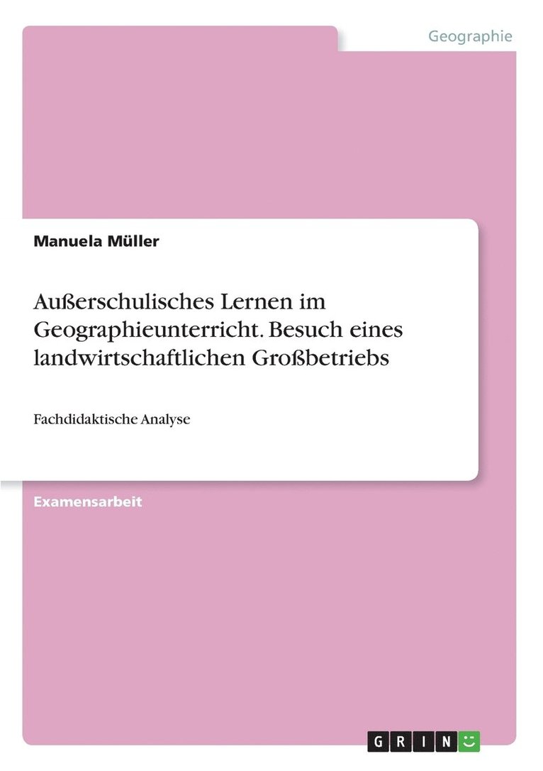 Ausserschulisches Lernen im Geographieunterricht. Besuch eines landwirtschaftlichen Grossbetriebs 1