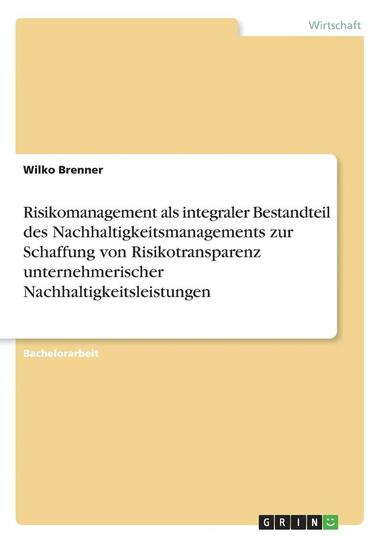 bokomslag Risikomanagement ALS Integraler Bestandteil Des Nachhaltigkeitsmanagements Zur Schaffung Von Risikotransparenz Unternehmerischer Nachhaltigkeitsleistungen