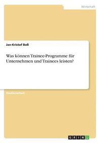 bokomslag Was knnen Trainee-Programme fr Unternehmen und Trainees leisten?